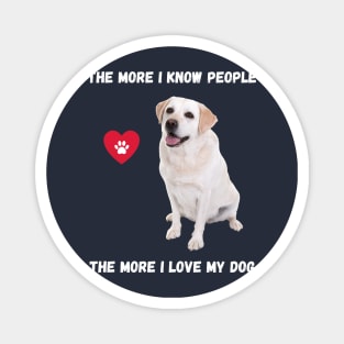 The More I Know People, The More I Love My Lab Magnet